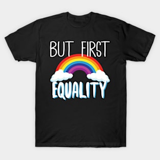 But First Equality LGBT T-Shirt